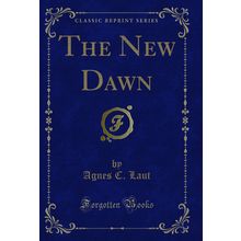 The New Dawn (Classic Reprint)