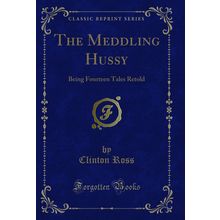 The Meddling Hussy: Being Fourteen Tales Retold (Classic Reprint)