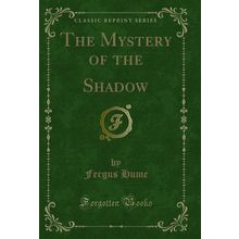 The Mystery of the Shadow (Classic Reprint)
