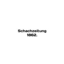 Schachzeitung 1862. In English (ask us if in doubt)/Schachzeitung 1862.