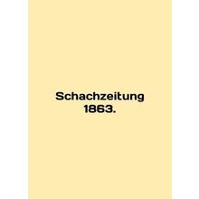 Schachzeitung 1863. In English (ask us if in doubt)/Schachzeitung 1863.