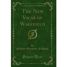 The New Vicar of Wakefield (Classic Reprint)