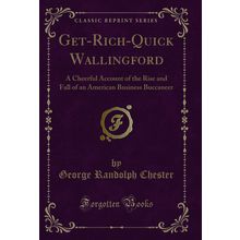 Get-Rich-Quick Wallingford (Classic Reprint)