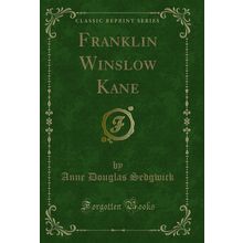 Franklin Winslow Kane (Classic Reprint)