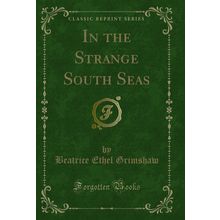 In the Strange South Seas (Classic Reprint)