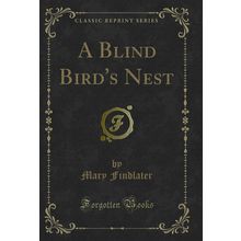 A Blind Bird's Nest (Classic Reprint)