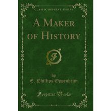 A Maker of History (Classic Reprint)