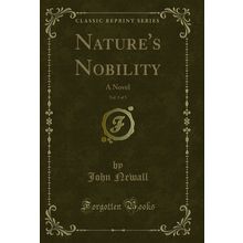Nature's Nobility, Vol. 3 of 3: A Novel (Classic Reprint)