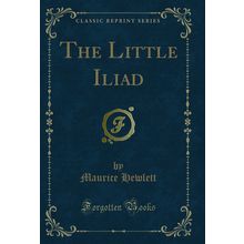 The Little Iliad (Classic Reprint)