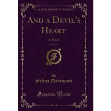 And a Devil's Heart, Vol. 1 of 4: A Novel (Classic Reprint)