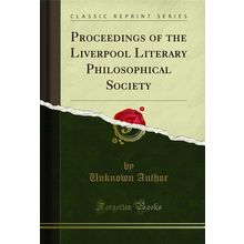 Proceedings of the Liverpool Literary Philosophical Society (Classic Reprint)