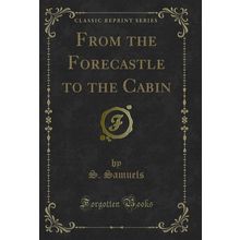 From the Forecastle to the Cabin (Classic Reprint)