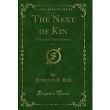 The Next of Kin, Vol. 2: A Novel in Three Volumes (Classic Reprint)