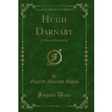 Hugh Darnaby: A Story of Kentucky (Classic Reprint)