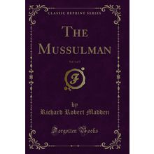 The Mussulman, Vol. 1 of 3 (Classic Reprint)