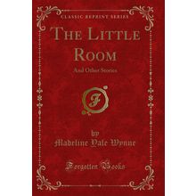The Little Room: And Other Stories (Classic Reprint)