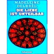 Die Liebe Ist Unteilbar - Madeleine Delbrel