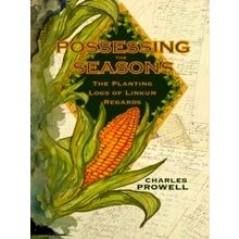 Possessing the Seasons: The Planting Logs of Linkum Regards - Charles Prowell