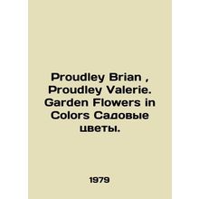 Proudley Brian, Proudley Valerie. Garden Flowers in Colors Garden Flowers. In E