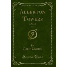 Allerton Towers, Vol. 1: A Novel (Classic Reprint)