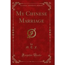 My Chinese Marriage (Classic Reprint)