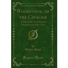 Woodstock, or the Cavalier, Vol. 3 of 3 (Classic Reprint)