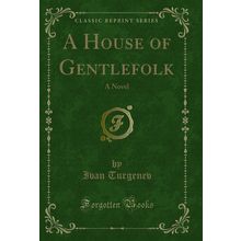 A House of Gentlefolk: A Novel (Classic Reprint)