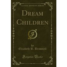 Dream Children (Classic Reprint)