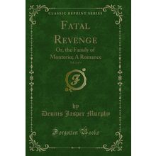 Fatal Revenge, Vol. 2 of 3: Or, the Family of Montorio; A Romance