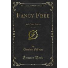 Fancy Free, Vol. 3 of 3: And Other Stories (Classic Reprint)