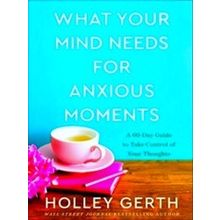 What Your Mind Needs For Anxious Moments A 60'Day Guide To Take Control Of Your