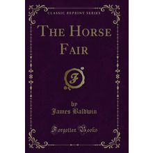 The Horse Fair (Classic Reprint)