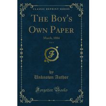 The Boy's Own Paper, Vol. 6: March, 1884 (Classic Reprint)