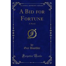 A Bid for Fortune: A Novel (Classic Reprint)