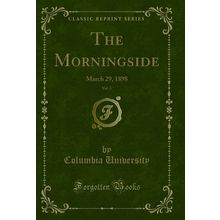 The Morningside, Vol. 3: March 29, 1898 (Classic Reprint)
