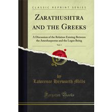 Zarathushtra and the Greeks, Vol. 1 (Classic Reprint)
