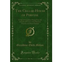 The Cellar-House of Pervyse (Classic Reprint)