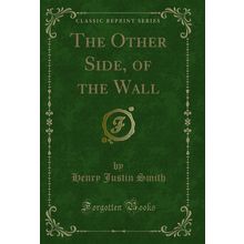 The Other Side, of the Wall (Classic Reprint)
