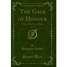 The Gage of Honour, Vol. 2 of 3: A Tale of the Great Mutiny (Classic Reprint)