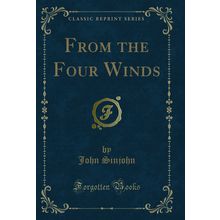 From the Four Winds (Classic Reprint)