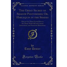 The Great Secret of Shadow Pantomimes; Or, Harlequin in the Shades