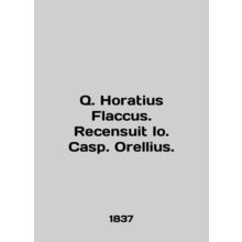 Q. Horatius Flaccus. Recensuit Io. Casp. Orellius. In English (ask us if in dou