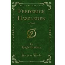 Frederick Hazzleden, Vol. 2: A Novel (Classic Reprint)