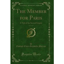 The Member for Paris, Vol. 3 of 3: A Tale of the Second Empire