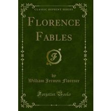 Florence Fables (Classic Reprint)