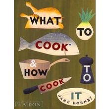 What To Cook How To Cook It