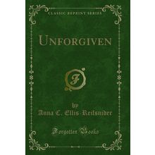 Unforgiven (Classic Reprint)