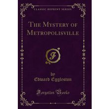 The Mystery of Metropolisville (Classic Reprint)