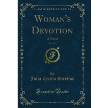Woman's Devotion, Vol. 3 of 3: A Novel (Classic Reprint)