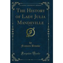 The History of Lady Julia Mandeville, Vol. 1 of 2 (Classic Reprint)